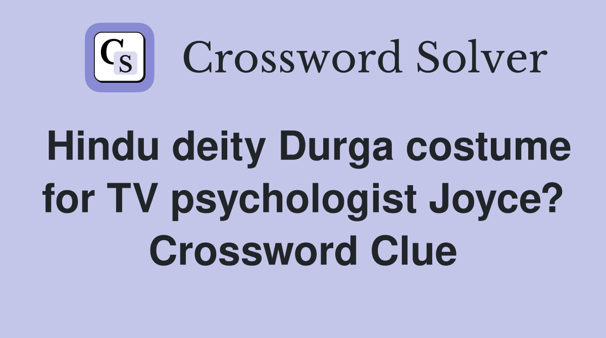 Hindu deity Durga costume for TV psychologist Joyce? Crossword Clue