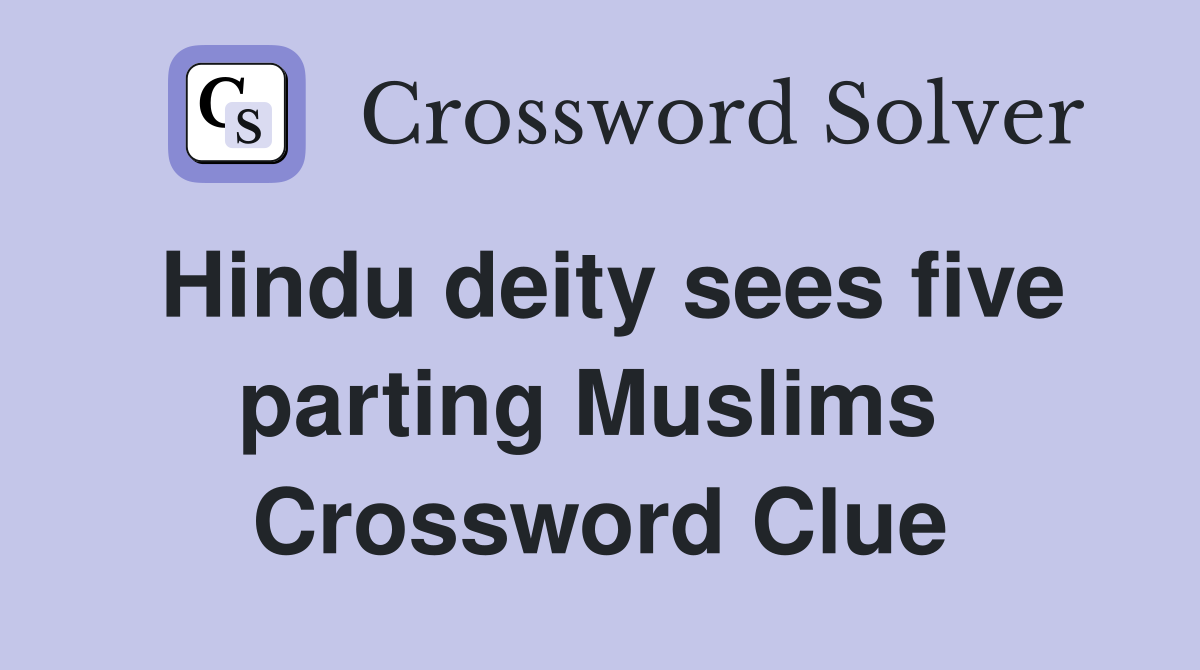 Hindu deity sees five parting Muslims  Crossword Clue
