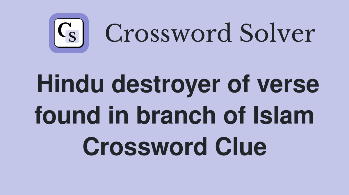 Hindu destroyer of verse found in branch of Islam Crossword Clue