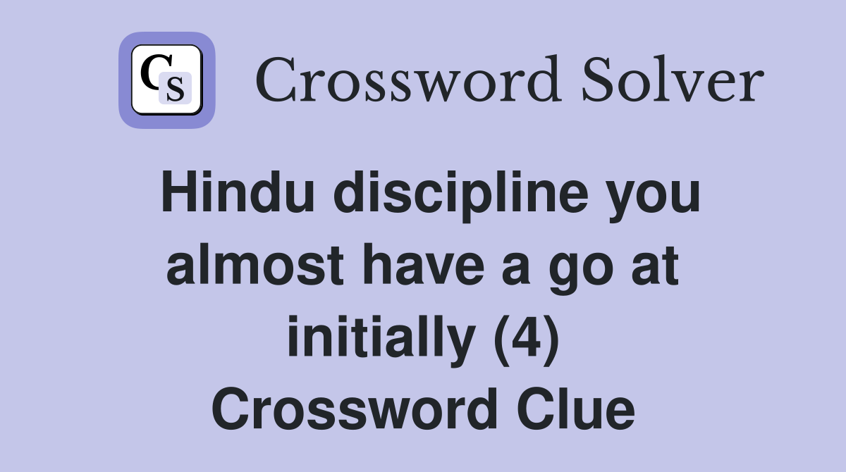 Hindu discipline you almost have a go at initially (4) Crossword Clue