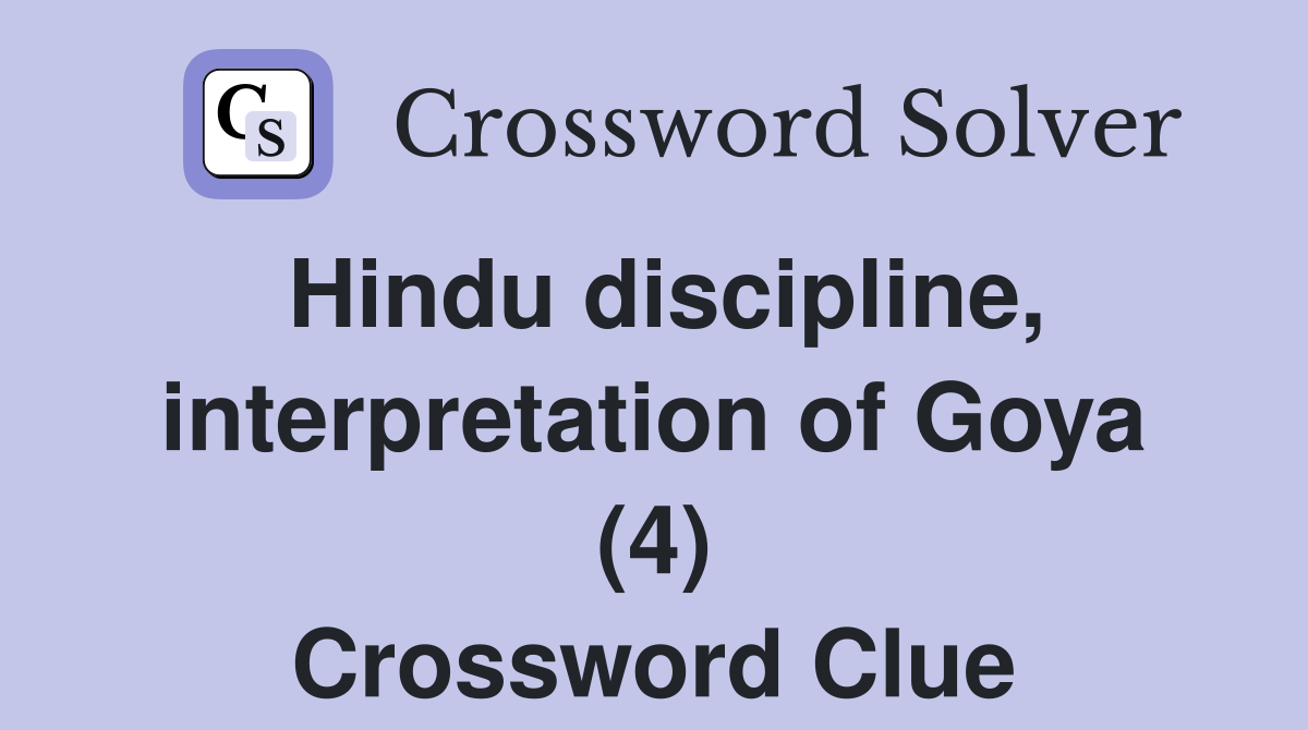 Hindu discipline, interpretation of Goya (4) Crossword Clue