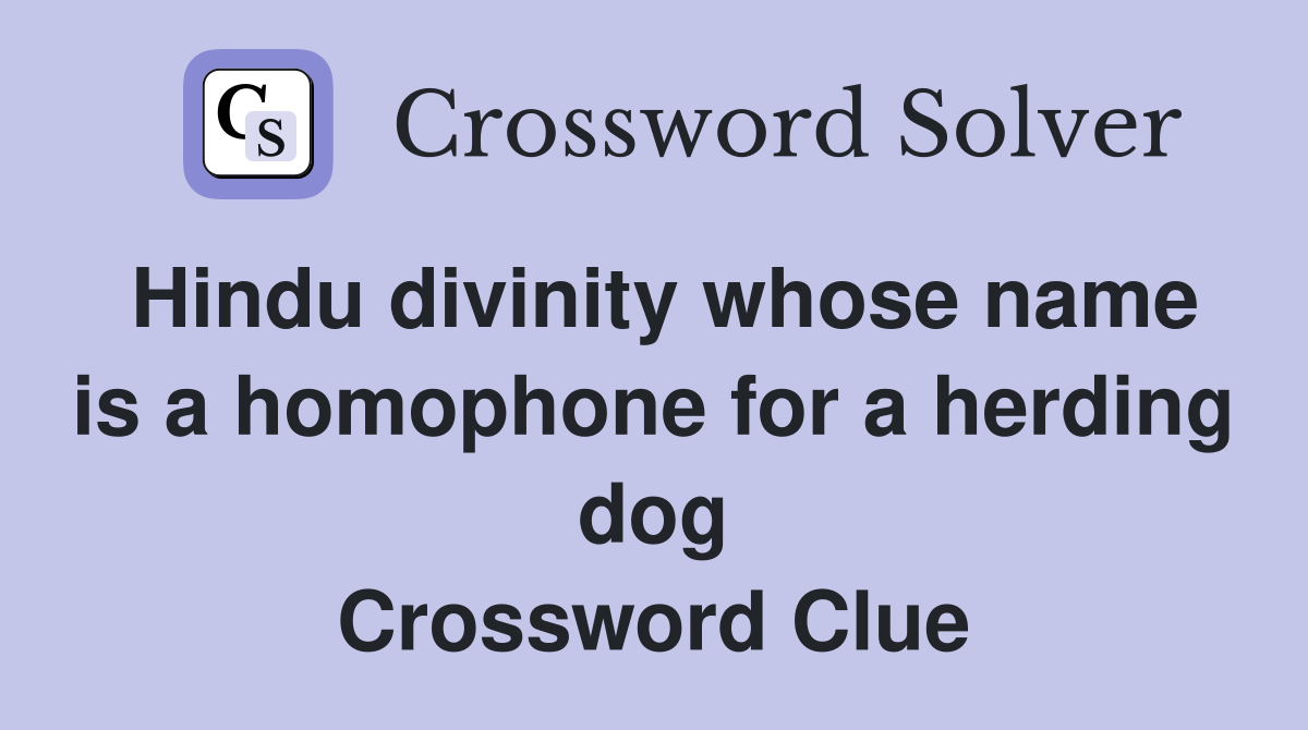 Hindu divinity whose name is a homophone for a herding dog Crossword Clue