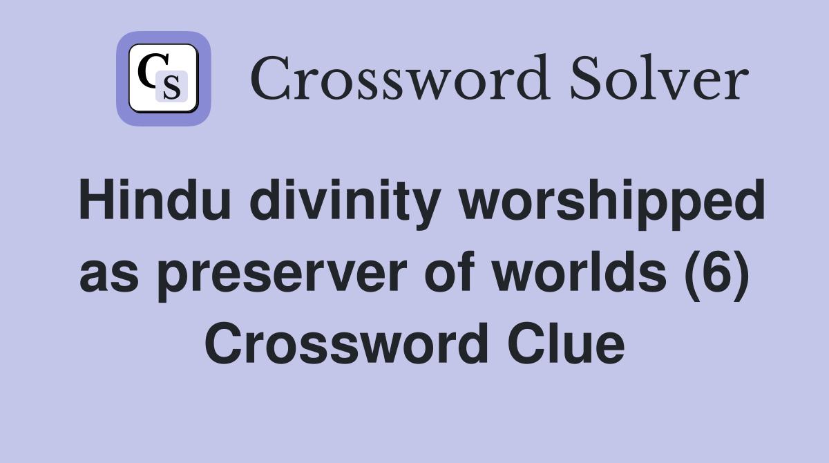 Hindu divinity worshipped as preserver of worlds (6) Crossword Clue