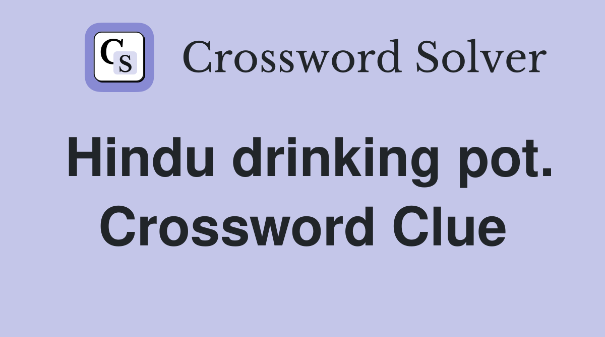 Hindu drinking pot. Crossword Clue