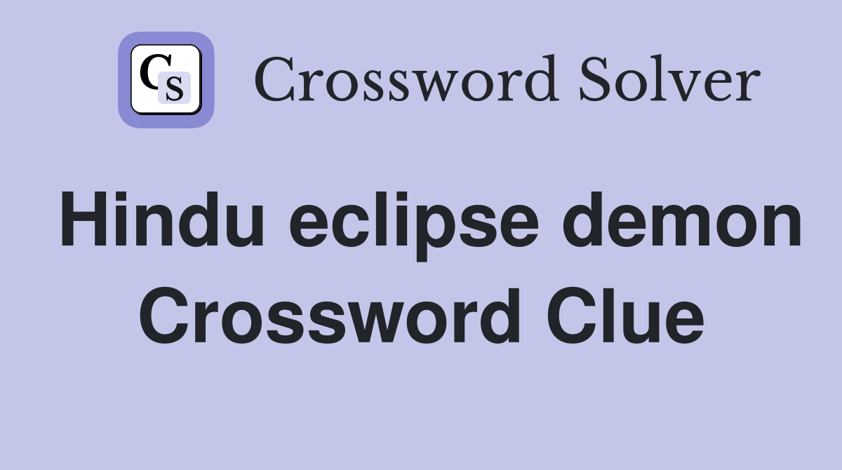 Hindu eclipse demon Crossword Clue