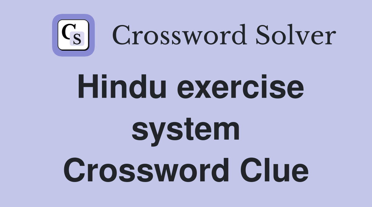 Hindu exercise system Crossword Clue