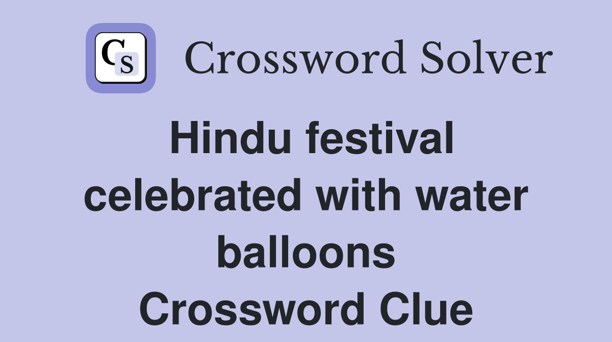 Hindu festival celebrated with water balloons Crossword Clue