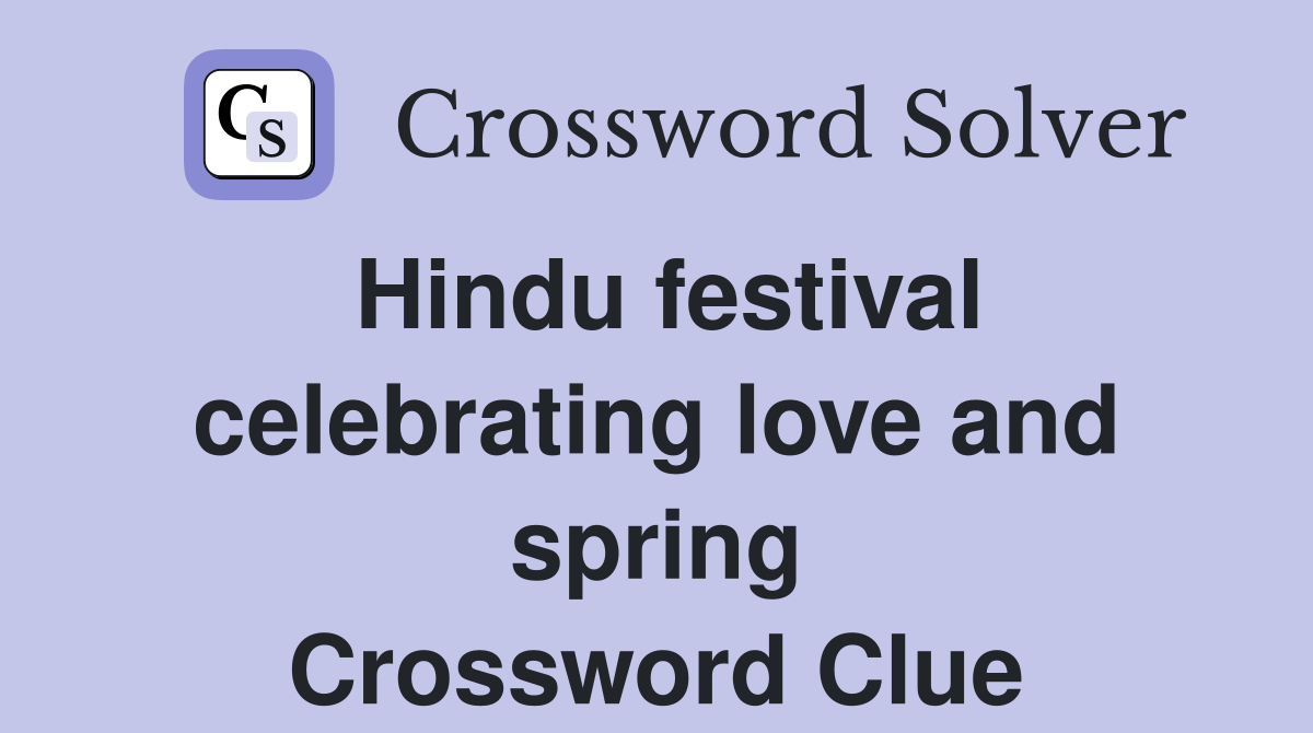 Hindu festival celebrating love and spring Crossword Clue