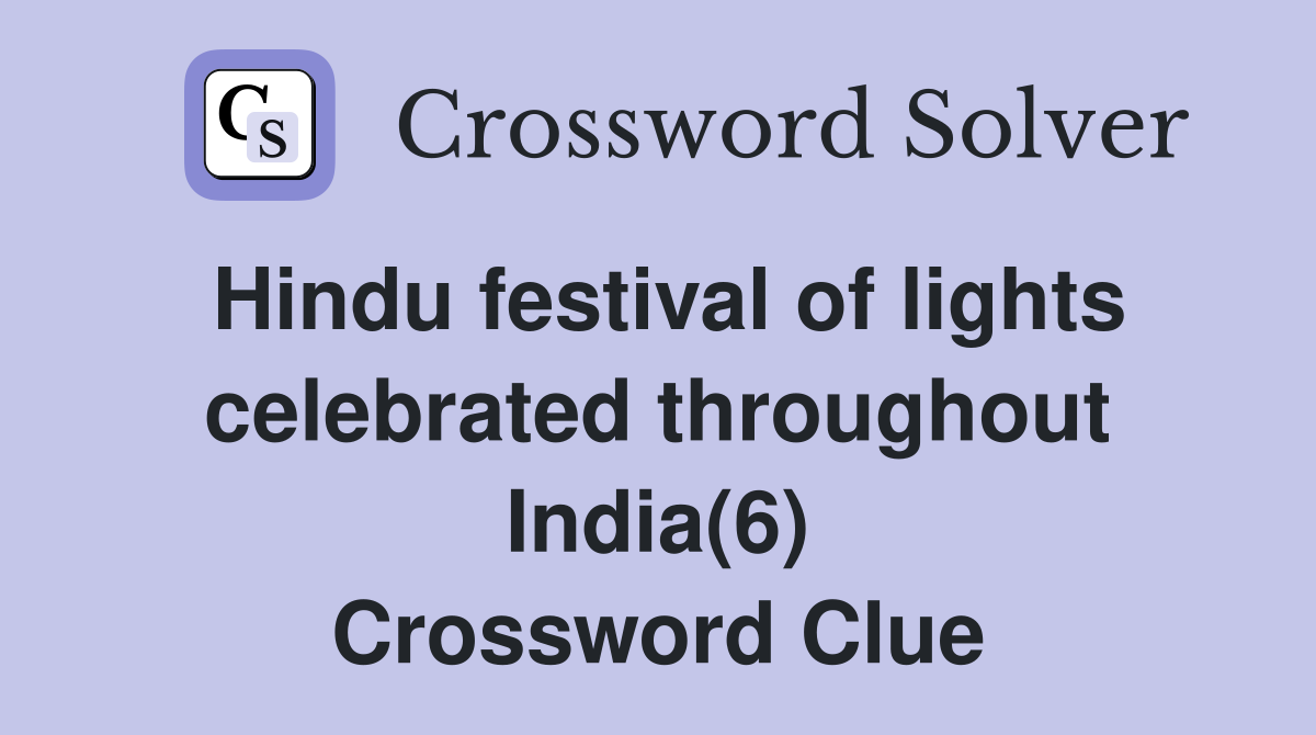 Hindu festival of lights celebrated throughout India(6) Crossword Clue