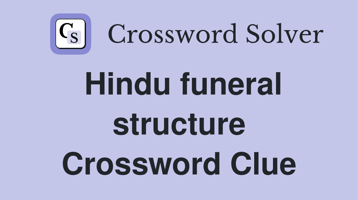 Hindu funeral structure Crossword Clue
