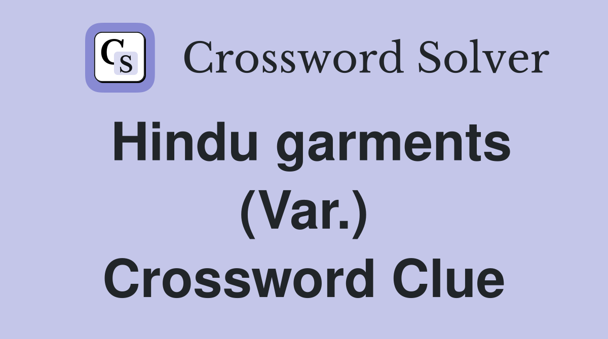 Hindu garments (Var.) Crossword Clue