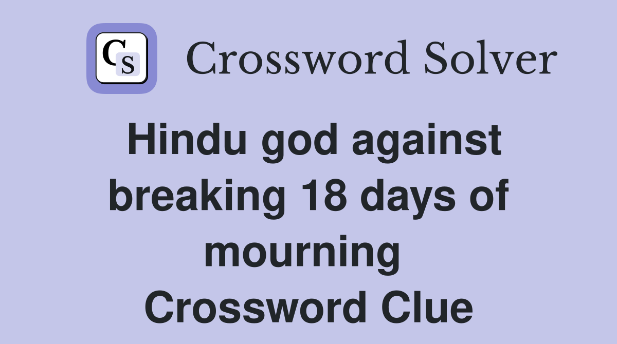 Hindu god against breaking 18 days of mourning  Crossword Clue