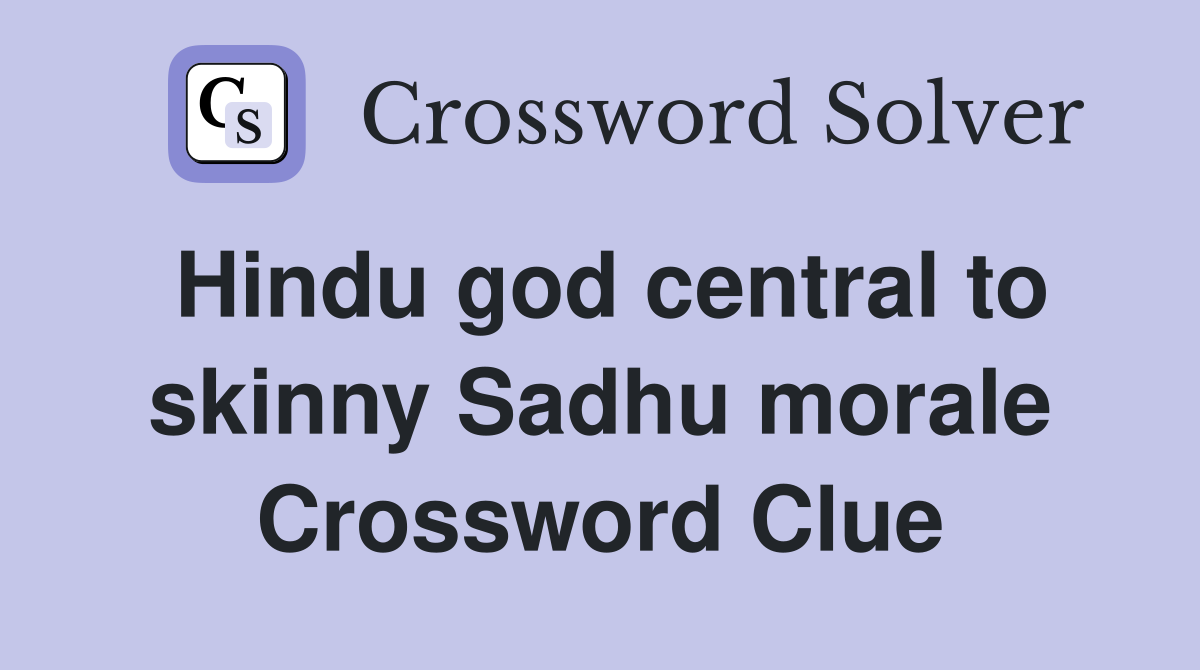 Hindu god central to skinny Sadhu morale Crossword Clue