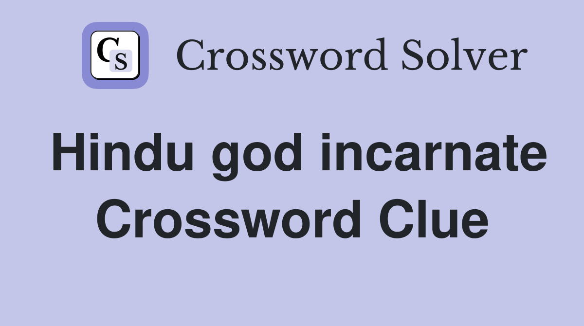 Hindu god incarnate Crossword Clue