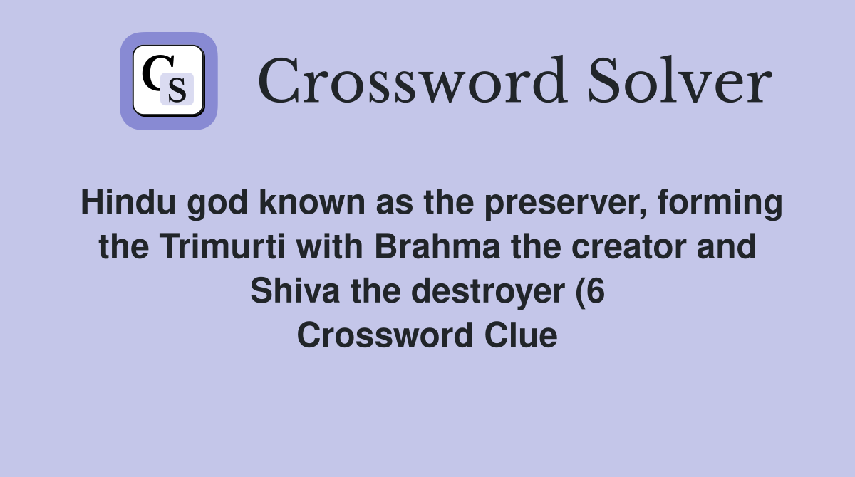 Hindu god known as the preserver forming the Trimurti with Brahma the Hindu god known as the preserver forming the Trimurti with Brahma the