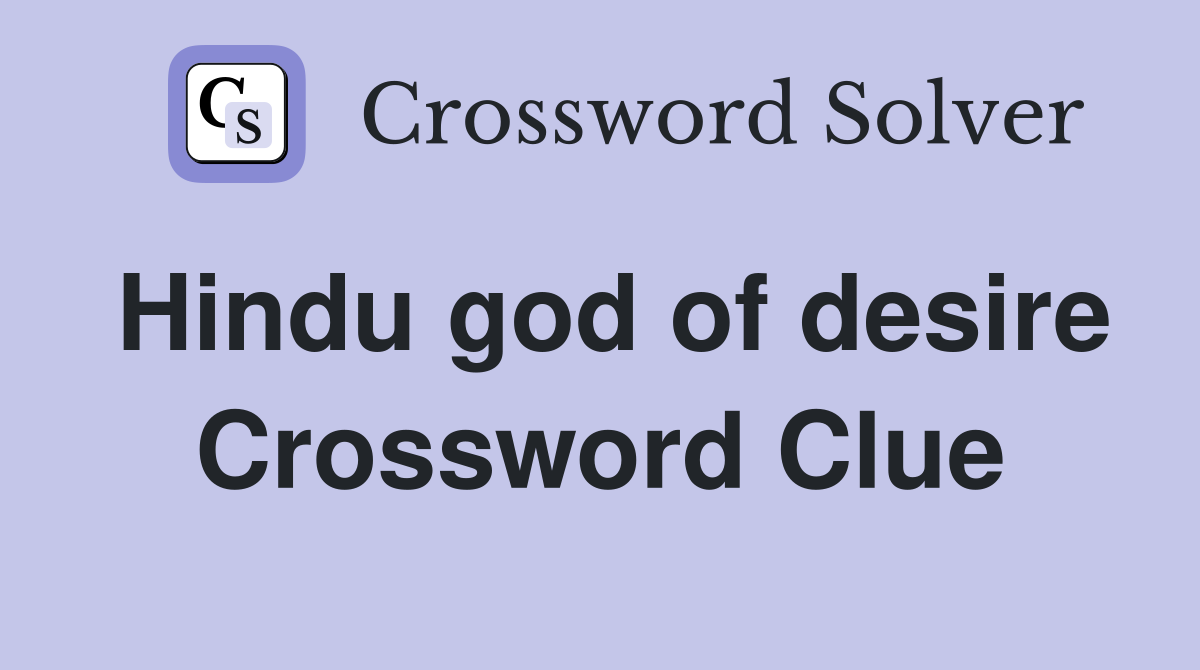 Hindu god of desire Crossword Clue