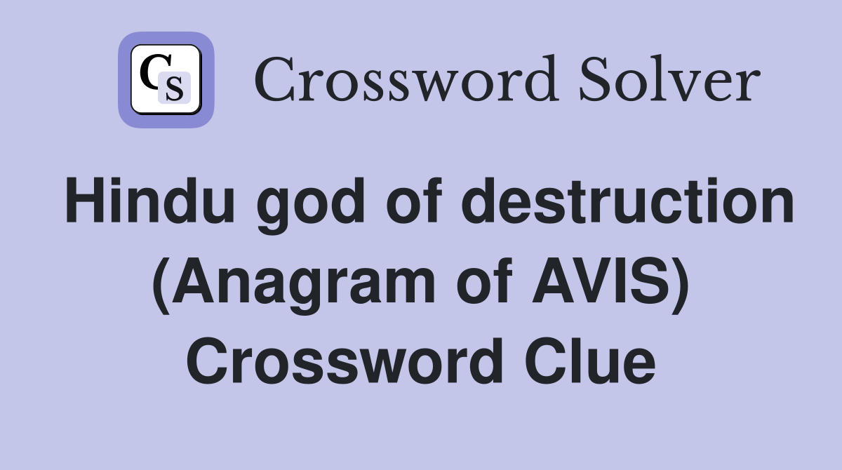 Hindu god of destruction (Anagram of AVIS) Crossword Clue