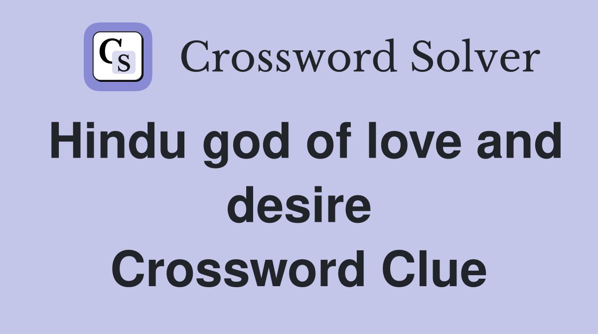 Hindu god of love and desire Crossword Clue