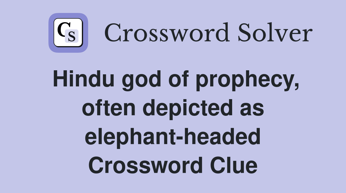 Hindu god of prophecy, often depicted as elephant-headed Crossword Clue