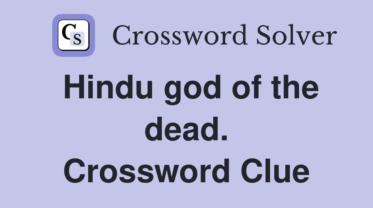 Hindu god of the dead. Crossword Clue