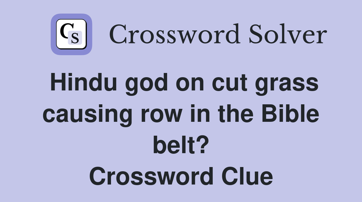 Hindu god on cut grass causing row in the Bible belt? Crossword Clue