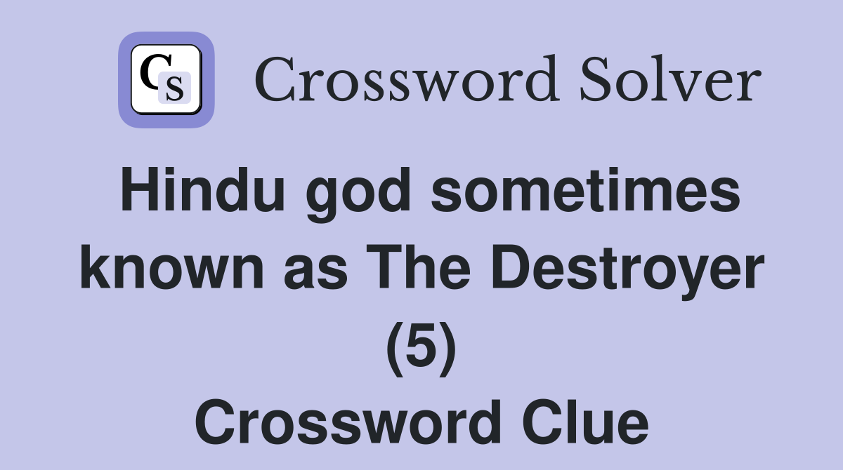 Hindu god sometimes known as The Destroyer (5) Crossword Clue