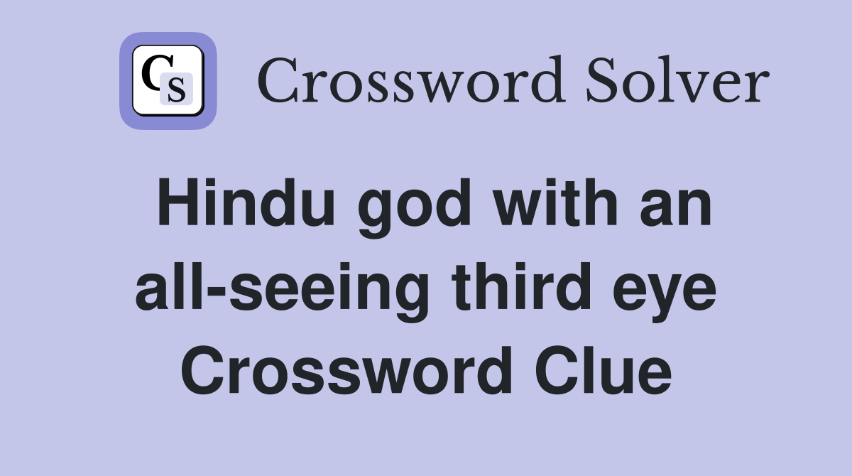 Hindu god with an all-seeing third eye Crossword Clue