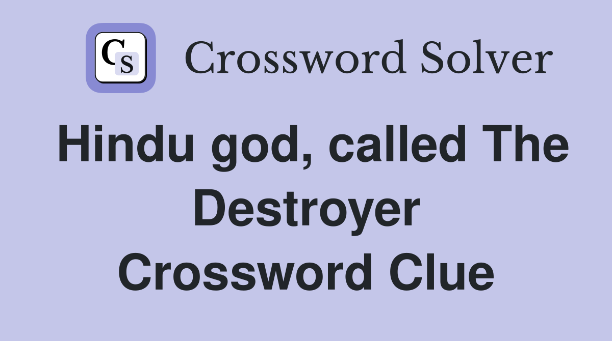 Hindu god, called The Destroyer Crossword Clue
