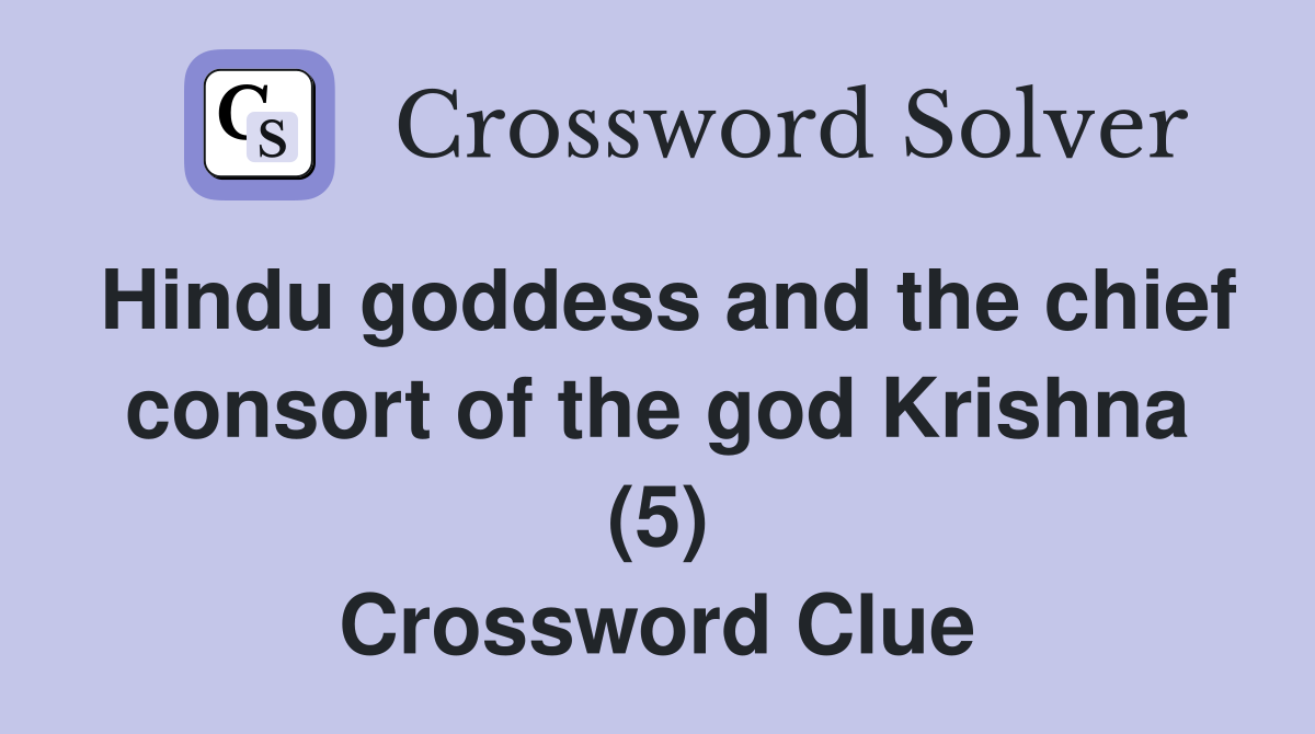 Hindu goddess and the chief consort of the god Krishna (5) Crossword Clue