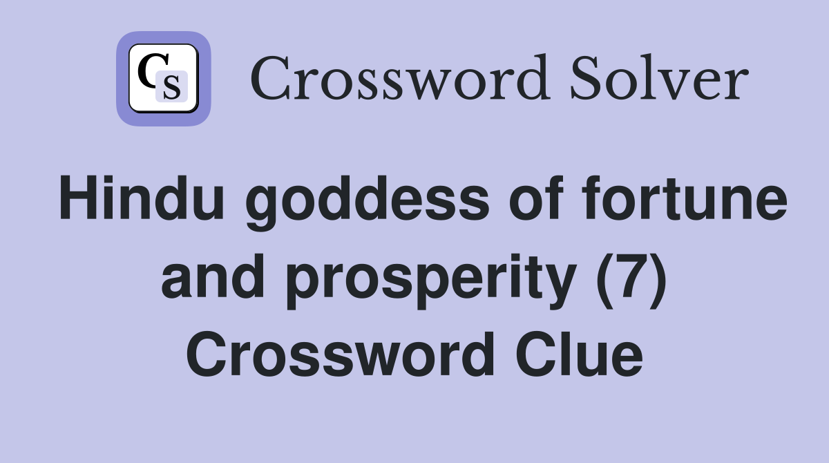 Hindu goddess of fortune and prosperity (7) Crossword Clue