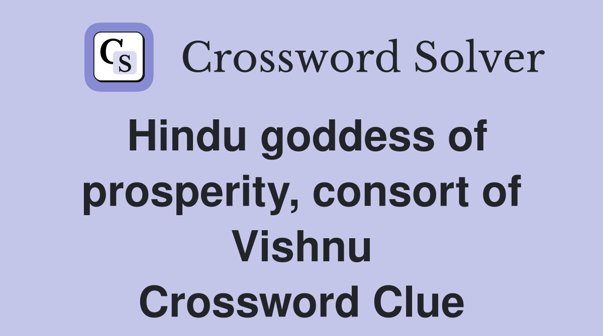 Hindu goddess of prosperity, consort of Vishnu Crossword Clue