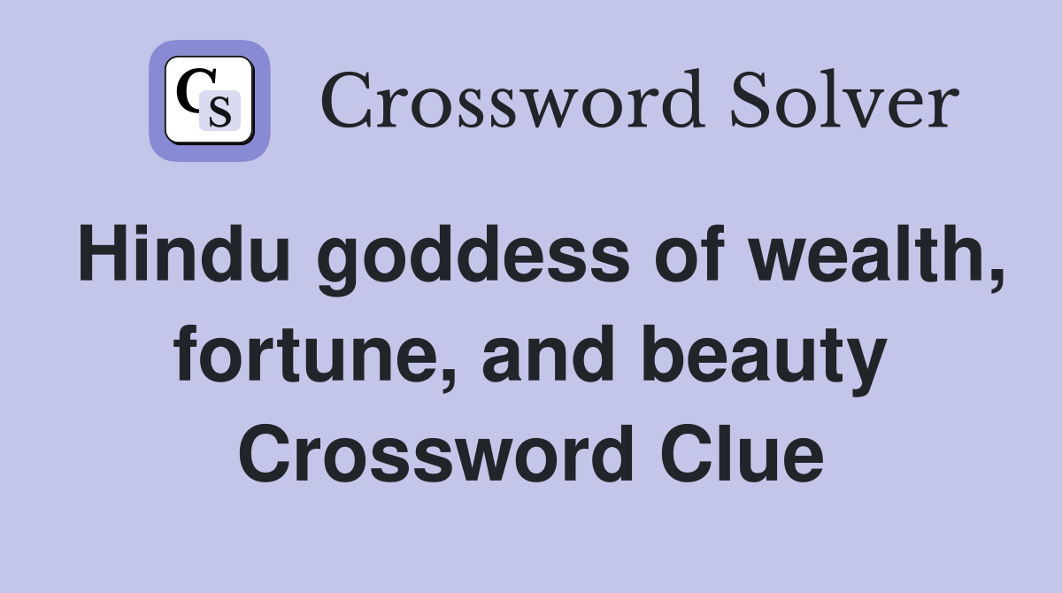 Hindu goddess of wealth, fortune, and beauty Crossword Clue