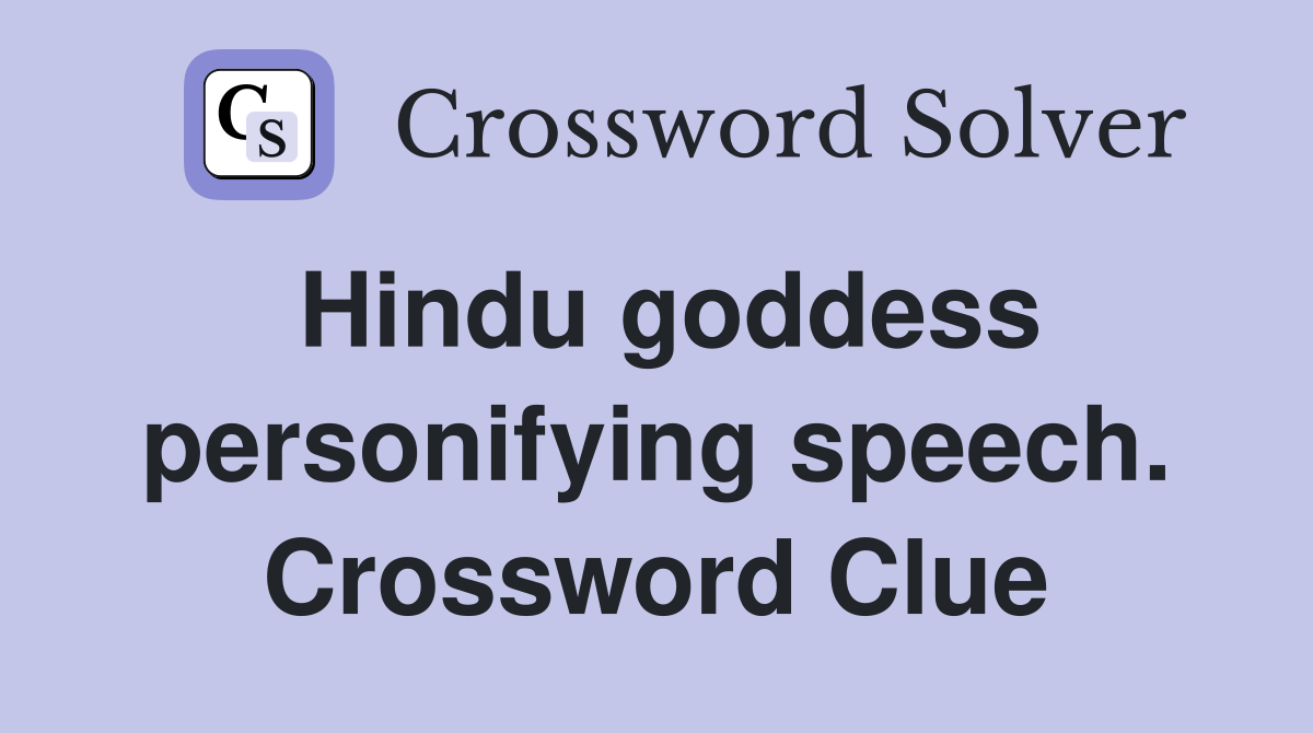 Hindu goddess personifying speech. Crossword Clue
