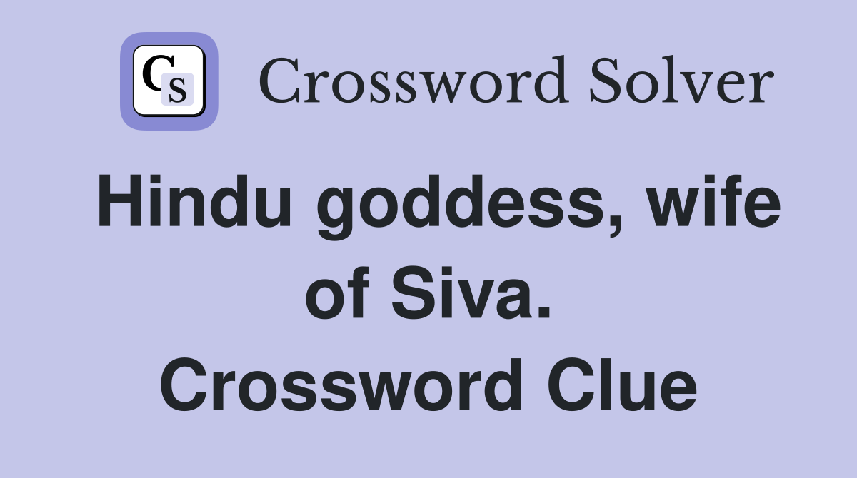 Hindu goddess, wife of Siva. Crossword Clue