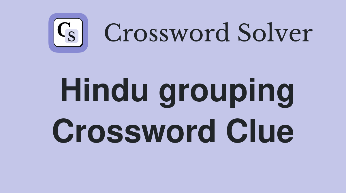 Hindu grouping Crossword Clue