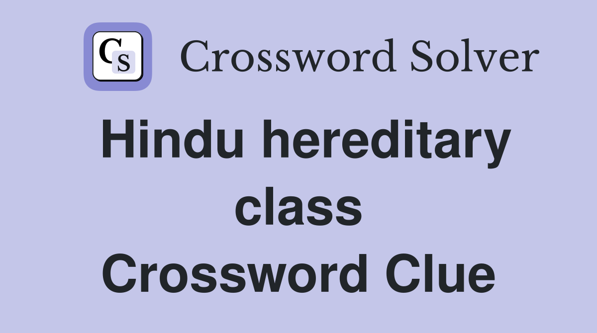 Hindu hereditary class Crossword Clue