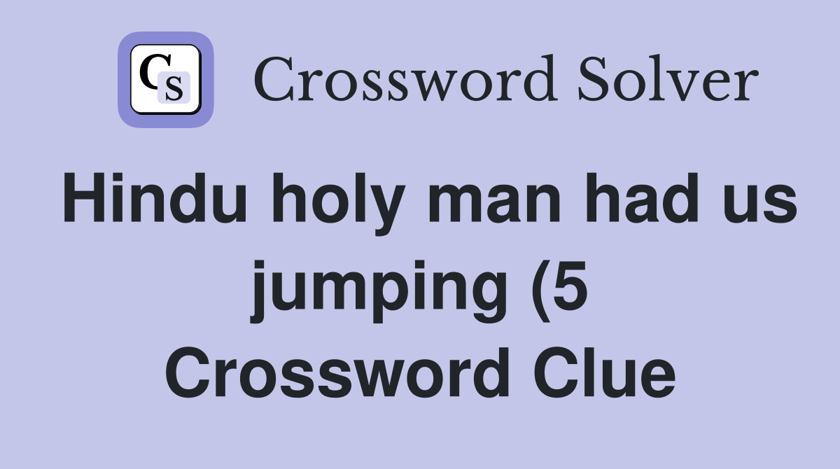 Hindu holy man had us jumping (5) Crossword Clue Answers Crossword Hindu holy man had us jumping (5) Crossword Clue Answers Crossword