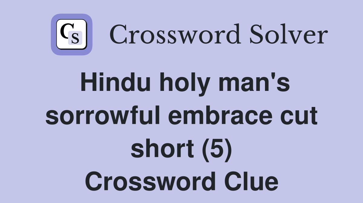Hindu holy man's sorrowful embrace cut short (5) Crossword Clue