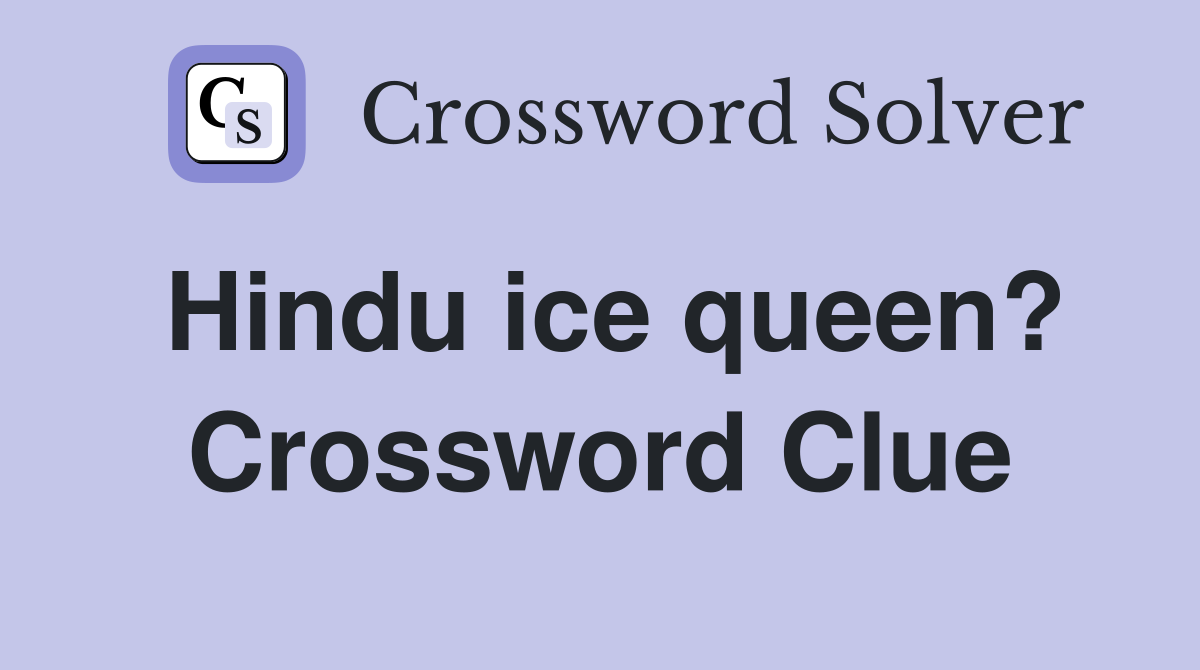 Hindu ice queen? Crossword Clue