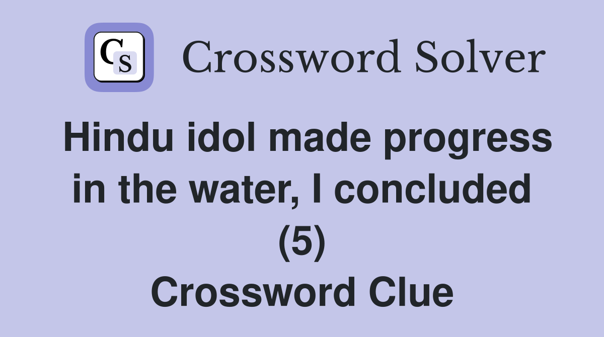 Hindu idol made progress in the water, I concluded (5) Crossword Clue