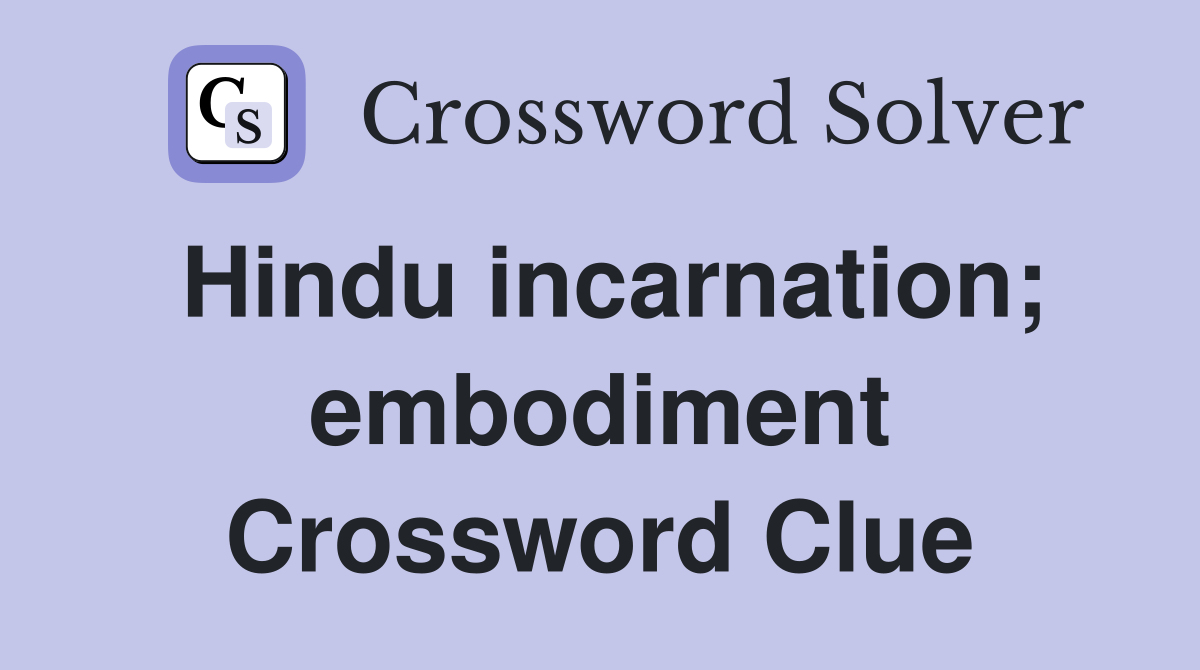 Hindu incarnation; embodiment Crossword Clue