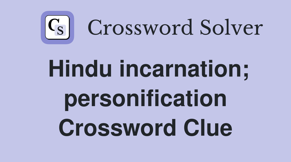 Hindu incarnation; personification Crossword Clue