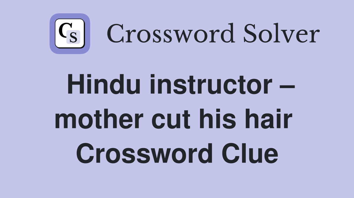 Hindu instructor – mother cut his hair  Crossword Clue