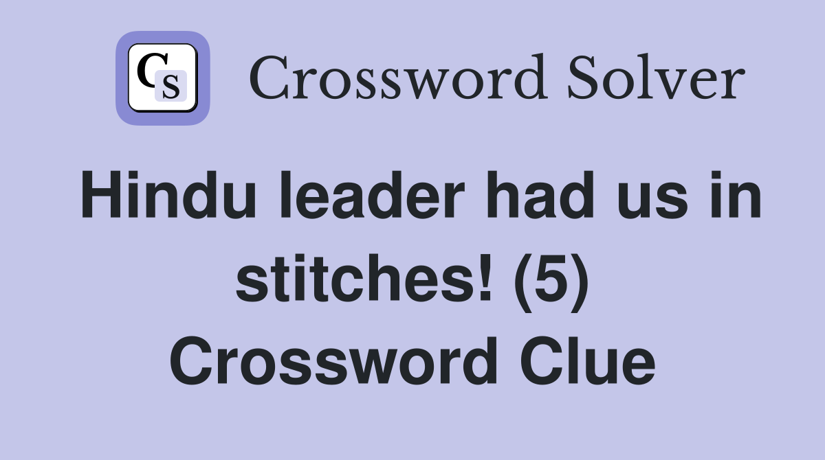 Hindu leader had us in stitches! (5) Crossword Clue