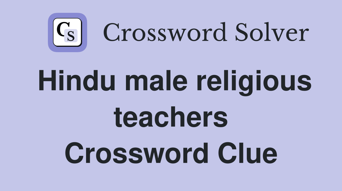 Hindu male religious teachers Crossword Clue