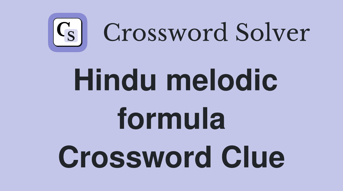 Hindu melodic formula Crossword Clue