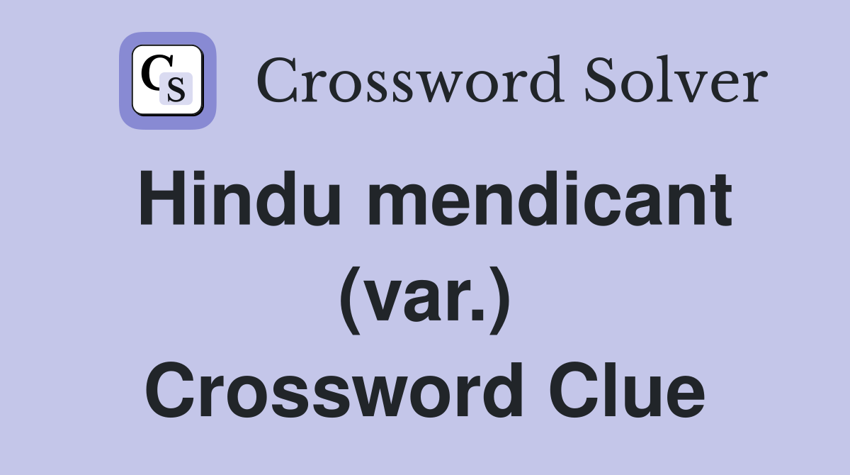 Hindu mendicant (var.) Crossword Clue