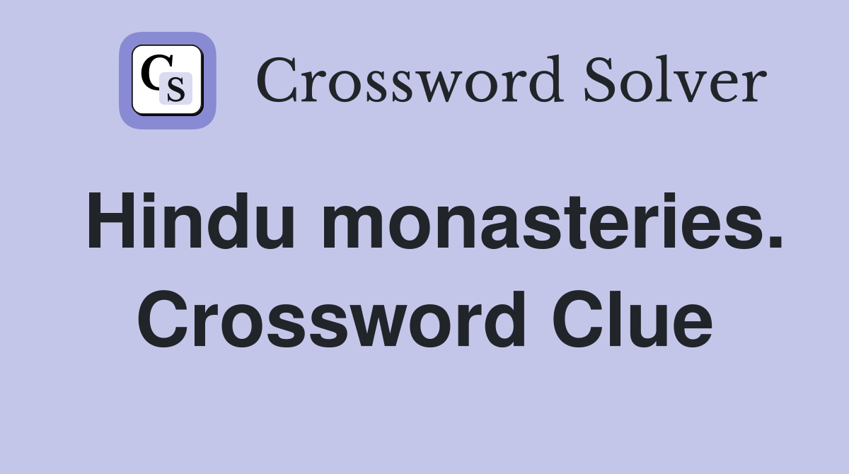 Hindu monasteries. Crossword Clue