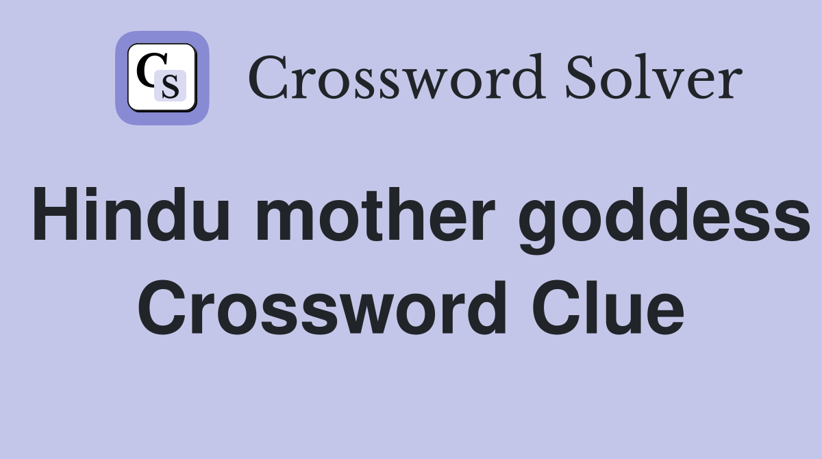 Hindu mother goddess Crossword Clue