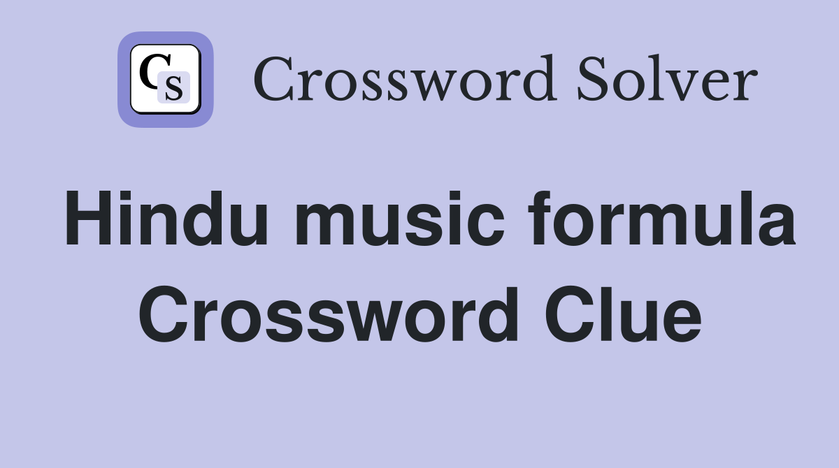 Hindu music formula Crossword Clue